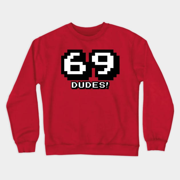 69 Dudes! Crewneck Sweatshirt by skullsntikis